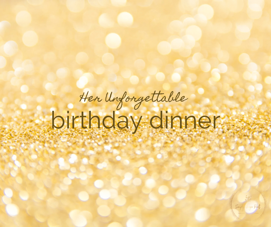 Her Unforgettable Birthday&nbsp;Dinner…